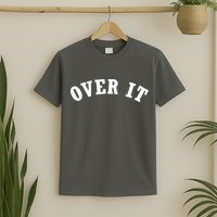 Over It T-Shirt