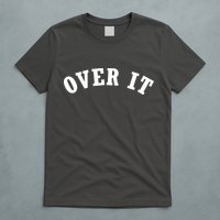 Over It T-Shirt