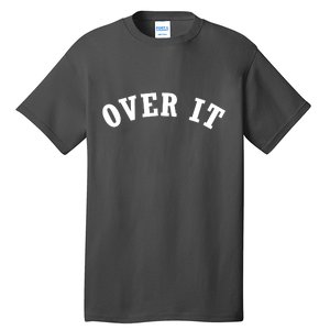 Over It Tall T-Shirt