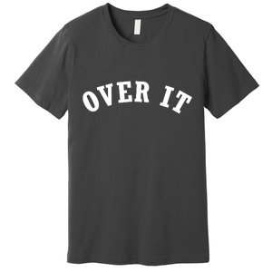 Over It Premium T-Shirt