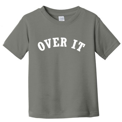 Over It Toddler T-Shirt