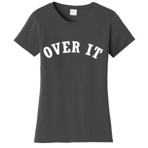 Over It Women's T-Shirt