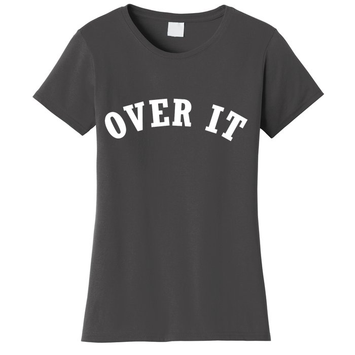 Over It Women's T-Shirt