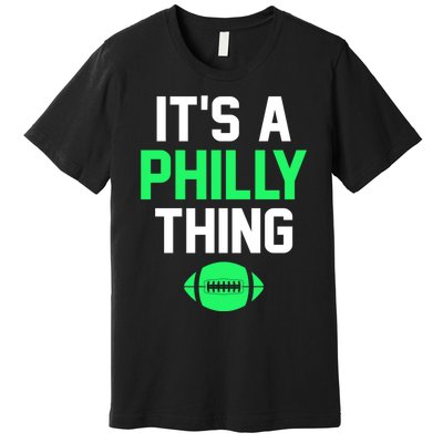 ORIGINAL IT'S A PHILLY THING Its A Philadelphia Thing Fan Premium T-Shirt