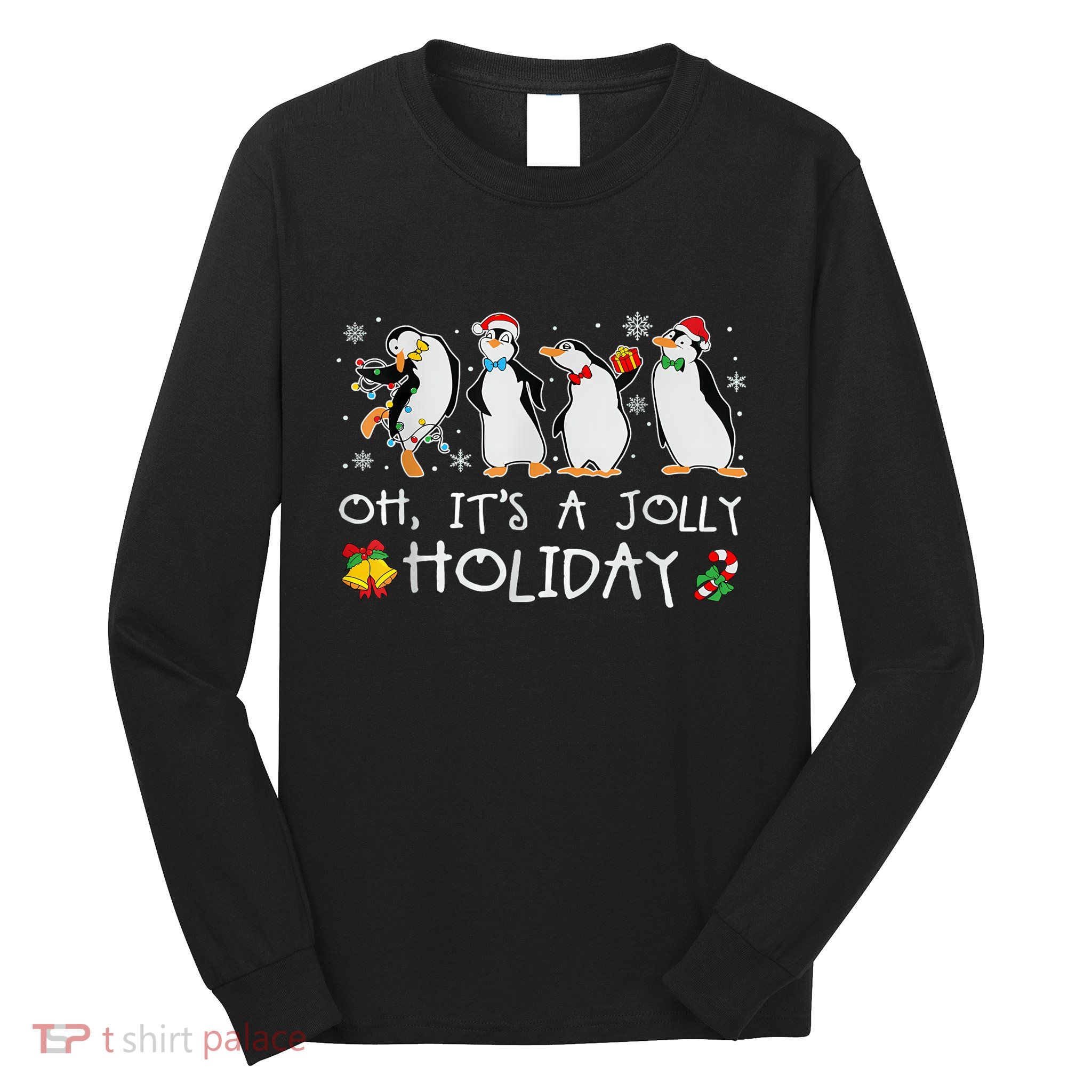 Oh ItS A Jolly Holiday Christmas Penguin Xmas Penguin Lover Long Sleeve Shirt