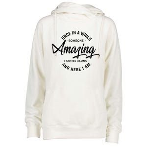 Once In A While Someone Amazing Comes Along And Here I Am Womens Funnel Neck Pullover Hood