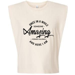 Once In A While Someone Amazing Comes Along And Here I Am Garment-Dyed Women's Muscle Tee