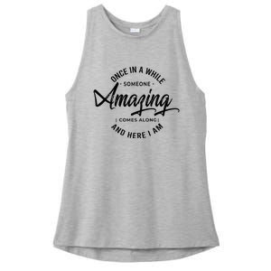 Once In A While Someone Amazing Comes Along And Here I Am Ladies PosiCharge Tri-Blend Wicking Tank