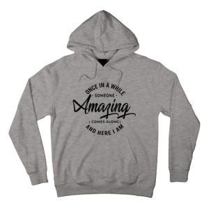 Once In A While Someone Amazing Comes Along And Here I Am Tall Hoodie