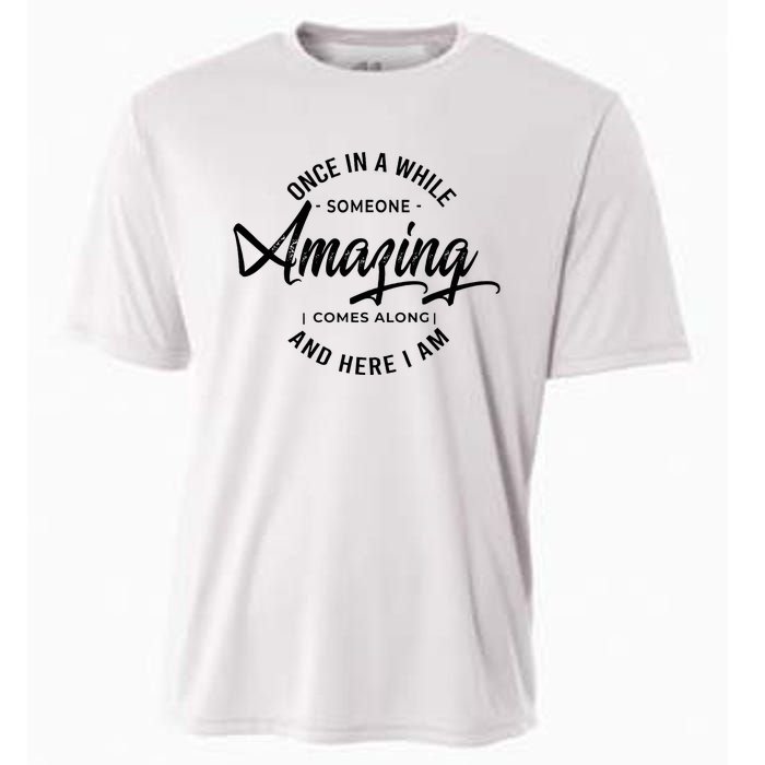 Once In A While Someone Amazing Comes Along And Here I Am Cooling Performance Crew T-Shirt