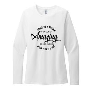 Once In A While Someone Amazing Comes Along And Here I Am Womens CVC Long Sleeve Shirt