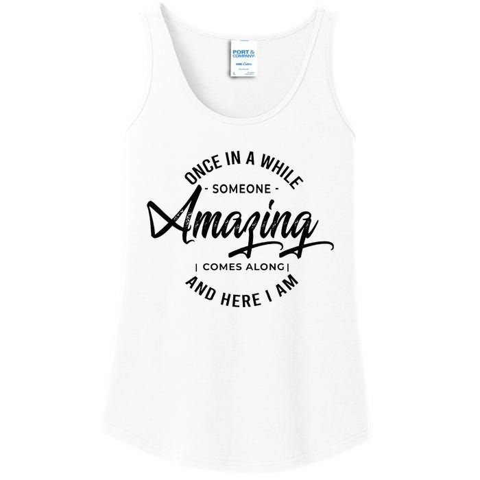 Once In A While Someone Amazing Comes Along And Here I Am Ladies Essential Tank