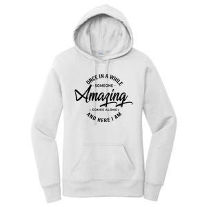 Once In A While Someone Amazing Comes Along And Here I Am Women's Pullover Hoodie