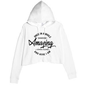 Once In A While Someone Amazing Comes Along And Here I Am Crop Fleece Hoodie