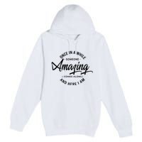 Once In A While Someone Amazing Comes Along And Here I Am Premium Pullover Hoodie