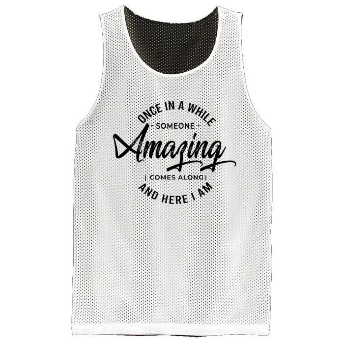 Once In A While Someone Amazing Comes Along And Here I Am Mesh Reversible Basketball Jersey Tank