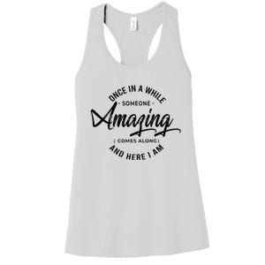 Once In A While Someone Amazing Comes Along And Here I Am Women's Racerback Tank