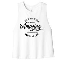 Once In A While Someone Amazing Comes Along And Here I Am Women's Racerback Cropped Tank