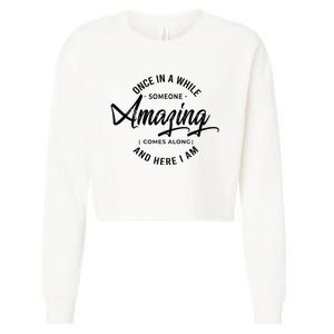 Once In A While Someone Amazing Comes Along And Here I Am Cropped Pullover Crew