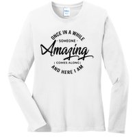 Once In A While Someone Amazing Comes Along And Here I Am Ladies Long Sleeve Shirt