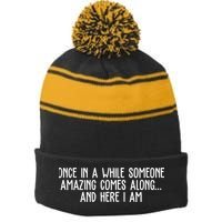 Once In A While Someone Amazing Comes Along And Here I Am Funny Stripe Pom Pom Beanie