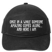 Once In A While Someone Amazing Comes Along And Here I Am Funny 7-Panel Snapback Hat