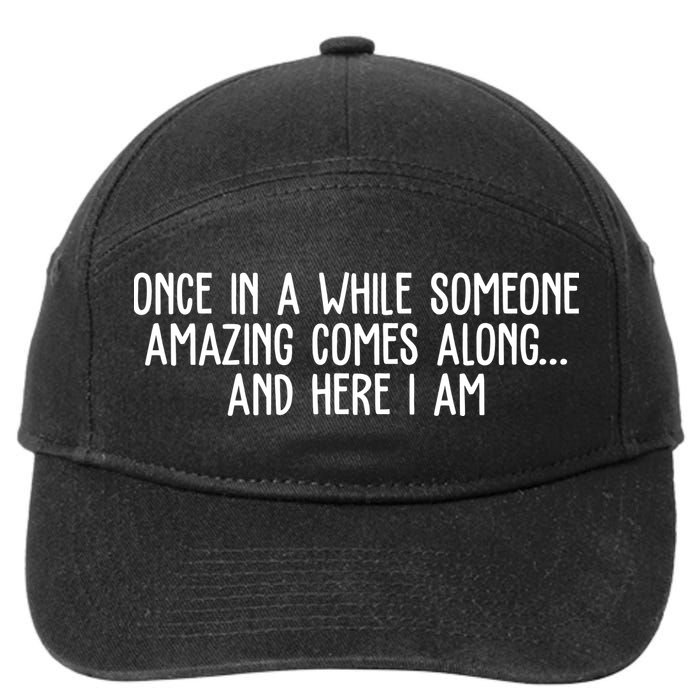 Once In A While Someone Amazing Comes Along And Here I Am Funny 7-Panel Snapback Hat