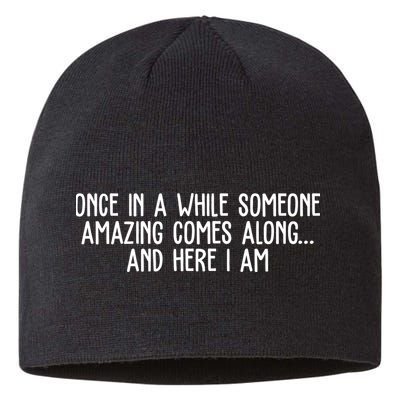 Once In A While Someone Amazing Comes Along And Here I Am Funny Sustainable Beanie