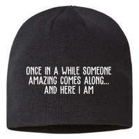 Once In A While Someone Amazing Comes Along And Here I Am Funny Sustainable Beanie