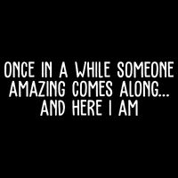 Once In A While Someone Amazing Comes Along And Here I Am Funny Bag