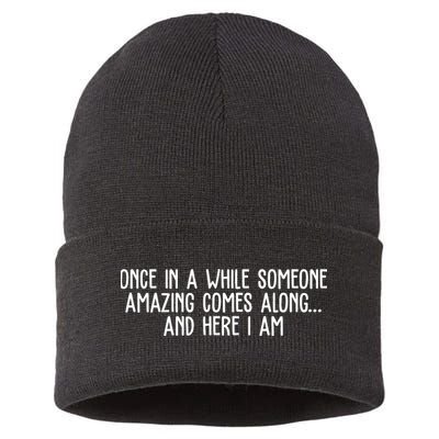 Once In A While Someone Amazing Comes Along And Here I Am Funny Sustainable Knit Beanie