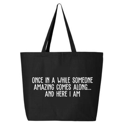 Once In A While Someone Amazing Comes Along And Here I Am Funny 25L Jumbo Tote