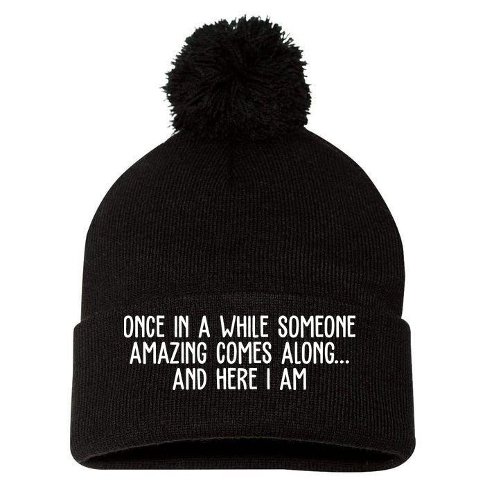 Once In A While Someone Amazing Comes Along And Here I Am Funny Pom Pom 12in Knit Beanie