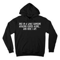 Once In A While Someone Amazing Comes Along And Here I Am Funny Tall Hoodie