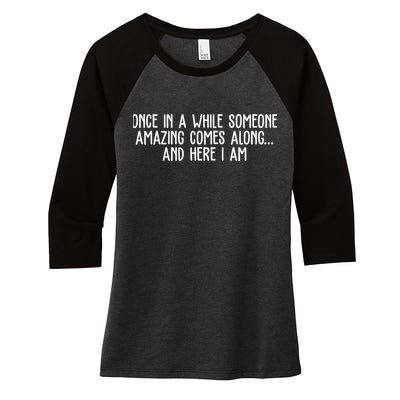 Once In A While Someone Amazing Comes Along And Here I Am Funny Women's Tri-Blend 3/4-Sleeve Raglan Shirt