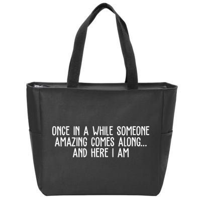 Once In A While Someone Amazing Comes Along And Here I Am Funny Zip Tote Bag