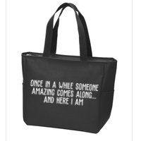 Once In A While Someone Amazing Comes Along And Here I Am Funny Zip Tote Bag