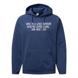 Once In A While Someone Amazing Comes Along And Here I Am Funny Performance Fleece Hoodie