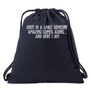 Once In A While Someone Amazing Comes Along And Here I Am Funny Drawstring Bag