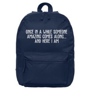 Once In A While Someone Amazing Comes Along And Here I Am Funny 16 in Basic Backpack