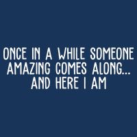 Once In A While Someone Amazing Comes Along And Here I Am Funny Infant Baby Jersey Bodysuit