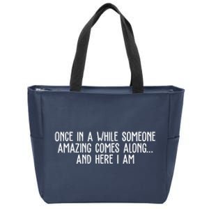 Once In A While Someone Amazing Comes Along And Here I Am Funny Zip Tote Bag