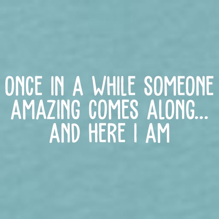 Once In A While Someone Amazing Comes Along And Here I Am Funny Sueded Cloud Jersey T-Shirt
