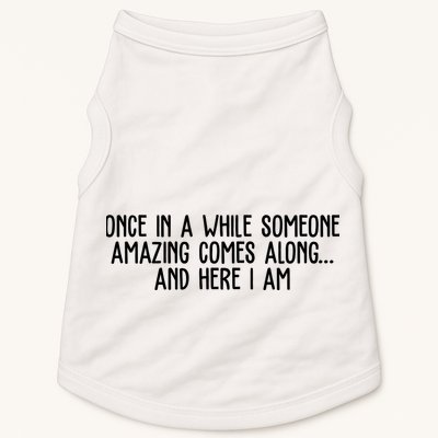 Once In A While Someone Amazing Comes Along And Here I Am Funny Doggie Tank