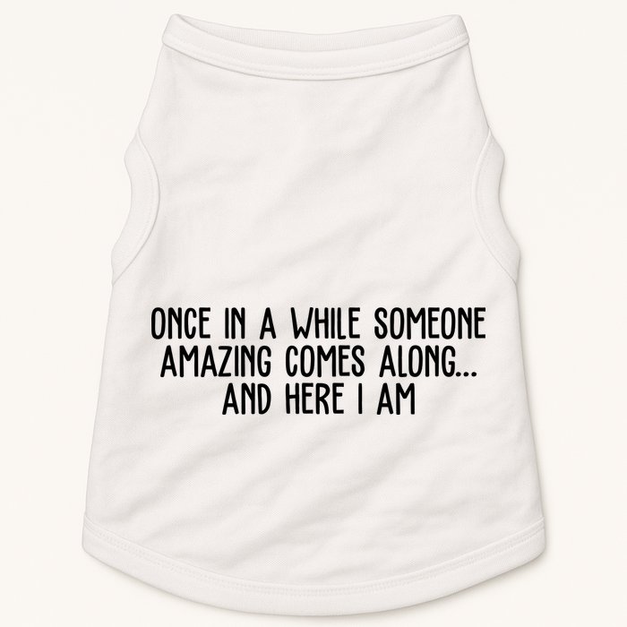 Once In A While Someone Amazing Comes Along And Here I Am Funny Doggie Tank