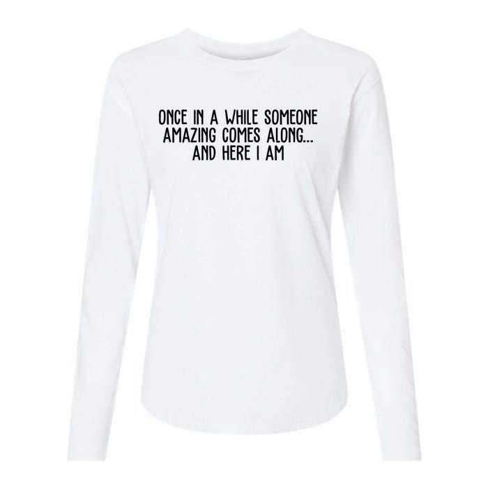 Once In A While Someone Amazing Comes Along And Here I Am Funny Womens Cotton Relaxed Long Sleeve T-Shirt