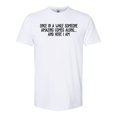 Once In A While Someone Amazing Comes Along And Here I Am Funny Softstyle CVC T-Shirt