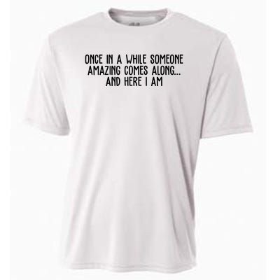 Once In A While Someone Amazing Comes Along And Here I Am Funny Cooling Performance Crew T-Shirt