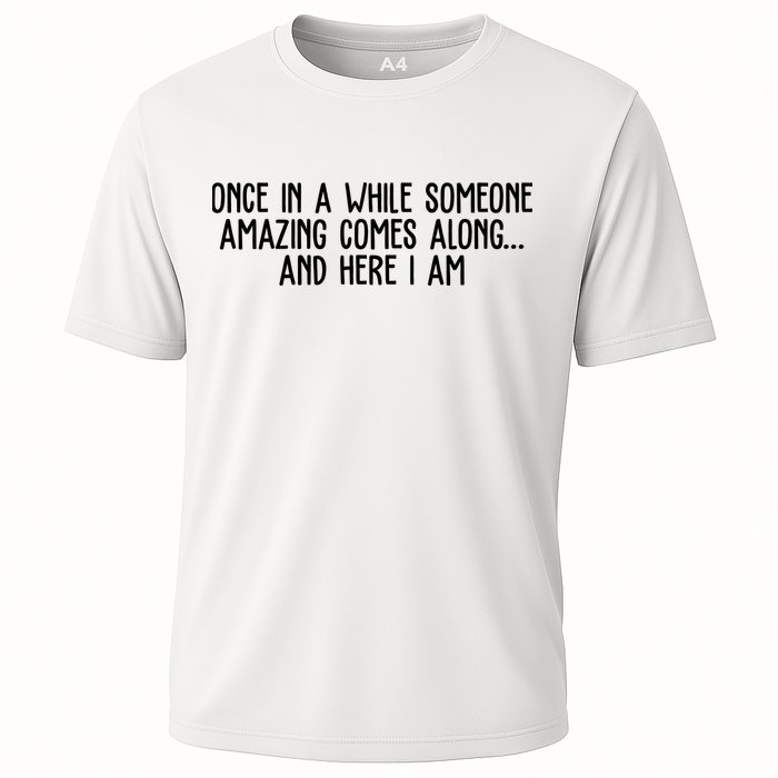 Once In A While Someone Amazing Comes Along And Here I Am Funny Performance Shirt