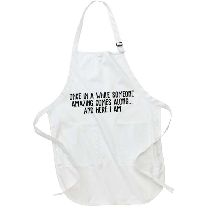 Once In A While Someone Amazing Comes Along And Here I Am Funny Full-Length Apron With Pockets